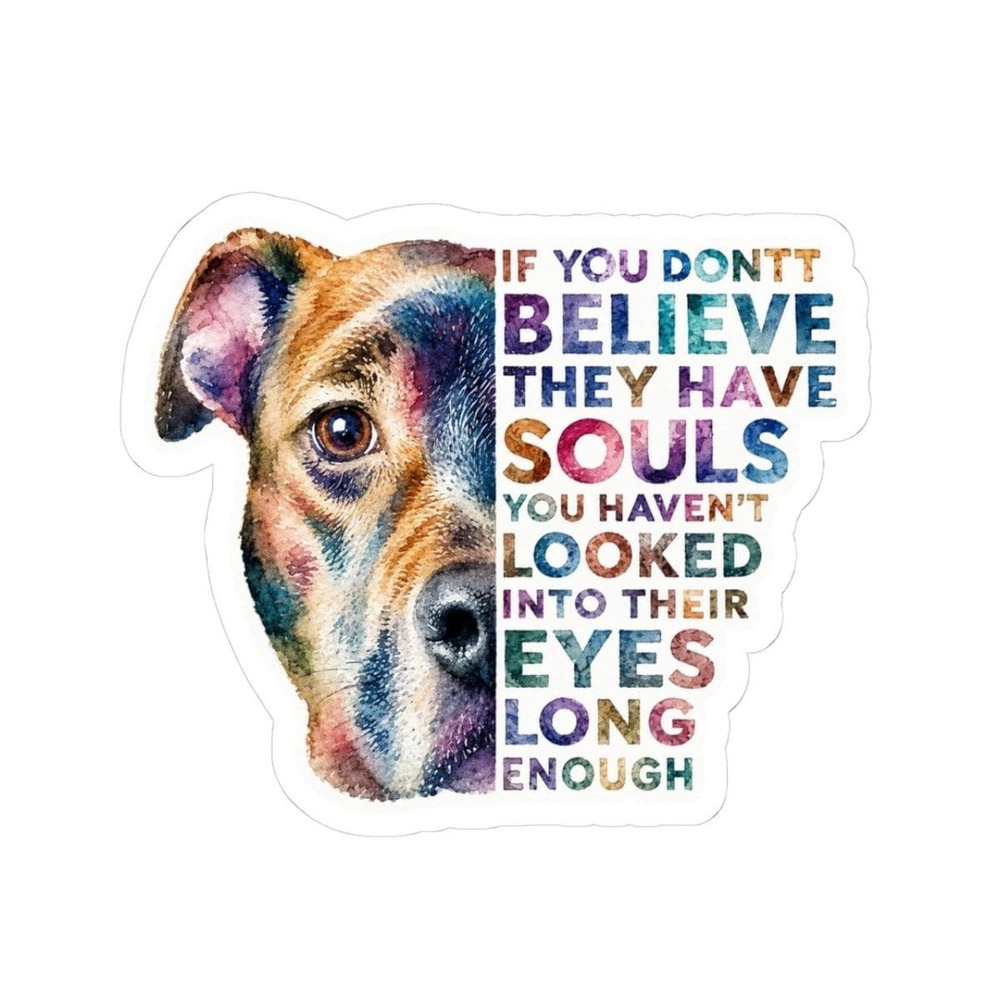 Dogs Have Souls Quote Sticker Dog Lover Watercolor Kiss Cut Vinyl Decal Pet Gift